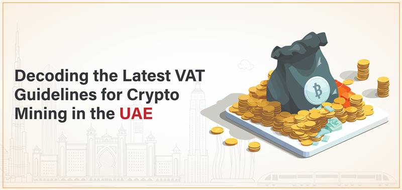 Decoding the Latest VAT Guidelines for Crypto Mining in the UAE